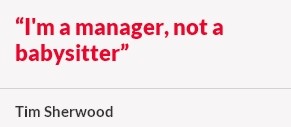 Tottenham boss Tim Sherwood is nobody's babysitter